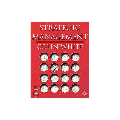 Strategic Management by Colin White (Paperback - Palgrave Macmillan)