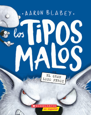 The Bad Guys #9: Los tipos malos en el gran lobo feroz (paperback) - by Aaron Blabey