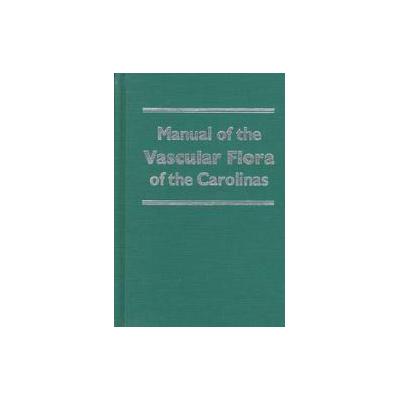 Manual of the Vascular Flora of the Carolinas by Albert E. Radford (Hardcover - Univ of North Caroli