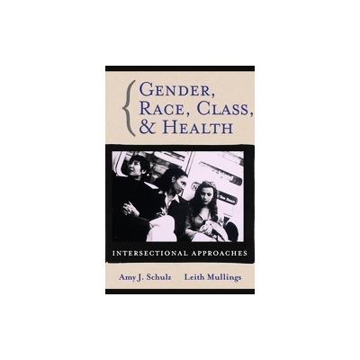 Gender, Race, Class and Health by Amy J. Schulz (Paperback - Jossey-Bass Inc Pub)