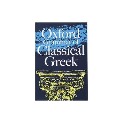 The Oxford Grammar of Classical Greek by James Morwood (Paperback - Oxford Univ Pr)