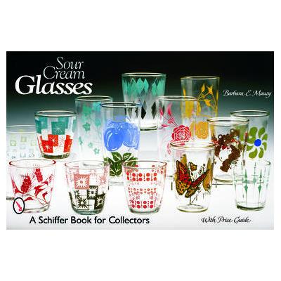Sour Cream Glasses by Barbara E. Mauzy (Paperback - Schiffer Pub Ltd)