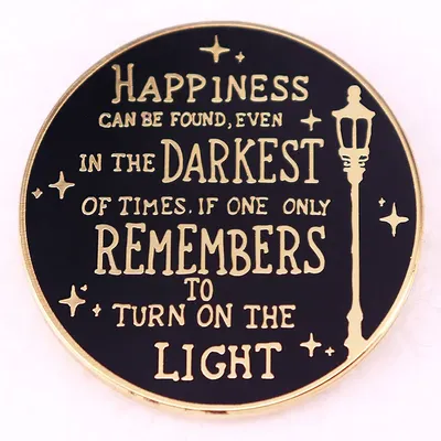 "happiness Can Be Found, even in The Darkest of Times, if One Only Remembers To Turn on The Light"