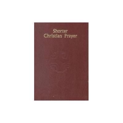 Shorter Christian Prayer - The Four-Week Psalter of the Luturgy of the Hours Containing Morning Pray