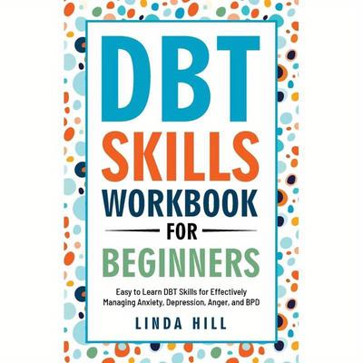 TEMU A Beginner's Guide To Dbt Skills: Simple Techniques For Coping With Anxiety, Depression, Anger, And Borderline Personality Disorder