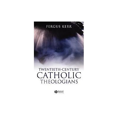 Twentieth-Century Catholic Theology by Fergus Kerr (Paperback - Blackwell Pub)