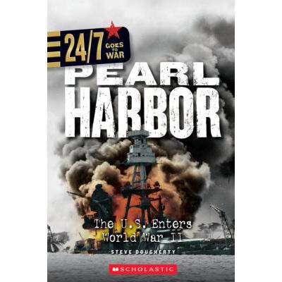 24/7: Goes to War: Pearl Harbor: The U.S. Enters World War II (paperback) - by Steve Dougherty