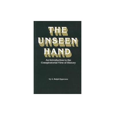 Unseen Hand by A. Ralph Epperson (Paperback - Publius Pr)