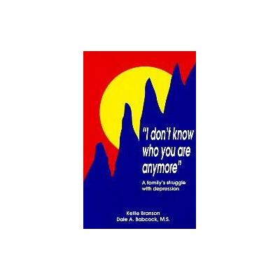 I Don't Know Who You Are Anymore by Kellie Branson (Paperback - Legendary Pub Co)