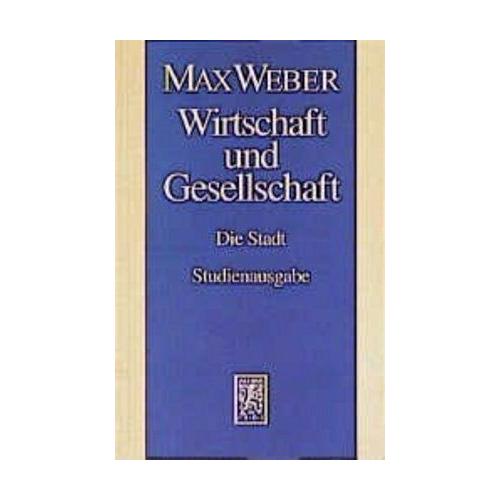 Wirtschaft und Gesellschaft. Die Wirtschaft und die gesellschaftlichen Ordnungen und Mächte - Max Weber