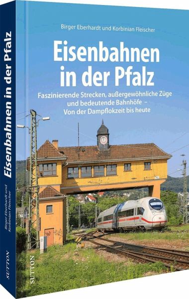 Eisenbahnen in der Pfalz - Korbinian Fleischer
