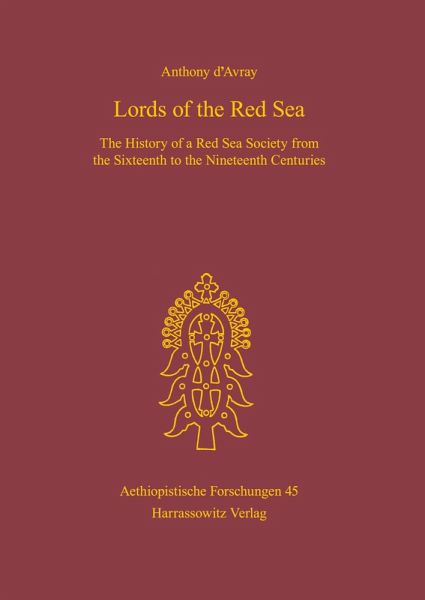Lords of the Red Sea. The History of a Red Sea Society from the Sixteenth to the Nineteenth Centuries - Anthony D'Avray