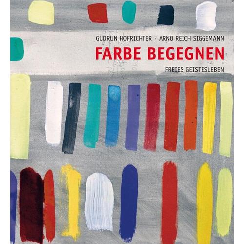 Farbe begegnen - Gudrun Hofrichter, Arno Reich-Siggemann