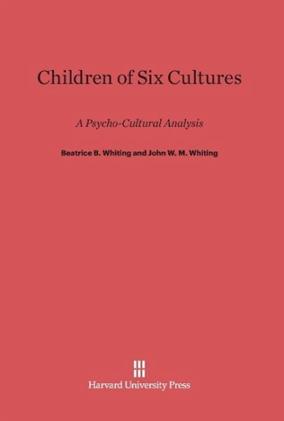 Children of Six Cultures - Beatrice B. Whiting, John W. M. Whiting