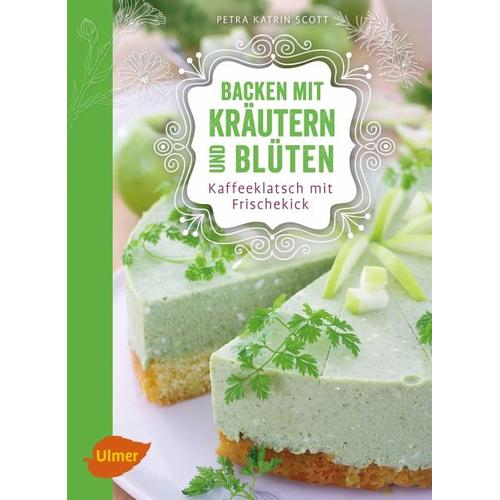 Backen mit Kräutern und Blüten - Petra Katrin Scott