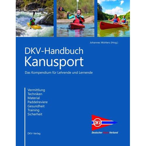 DKV-Handbuch Kanusport - Johannes Herausgegeben:Wohlers, Dieter Reinmuth, Anne-Christine Büteröwe, Mitarbeit:Deutscher Kanu-Verband