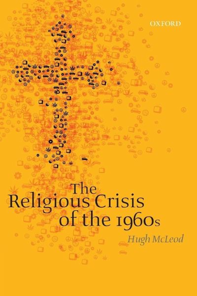 The Religious Crisis of the 1960s - University of Birmingham) McLeod, Hugh (Professor of Church History