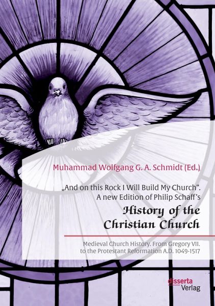 "And on this Rock I Will Build My Church". A new Edition of Philip Schaff's "History of the Christian Church" - Philip Schaff