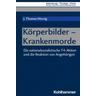 Körperbilder - Krankenmorde - J. Thomas Hörnig