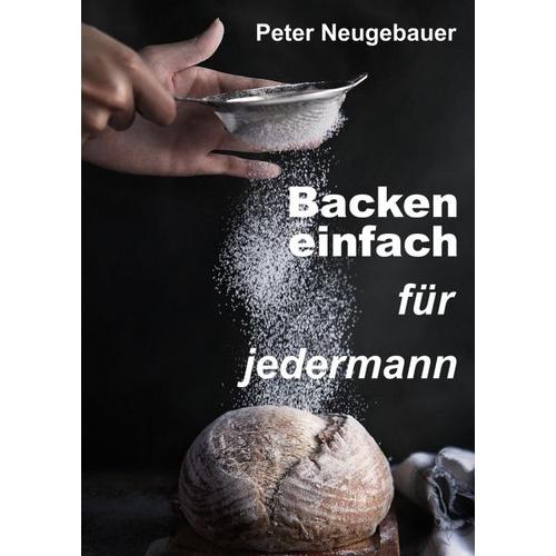 Backen einfach für jedermann - Peter Neugebauer