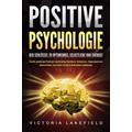 POSITIVE PSYCHOLOGIE - Der Schlüssel zu Optimismus, Selbstliebe und Energie!: Durch positives Denken nachhaltig Resilienz trainieren, Depressionen übe
