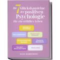 Die 7 Glücksbausteine der positiven Psychologie für ein erfülltes Leben: Grübeln stoppen - Gelassenheit - Positives Denken - Gewohnheiten ändern - Äng