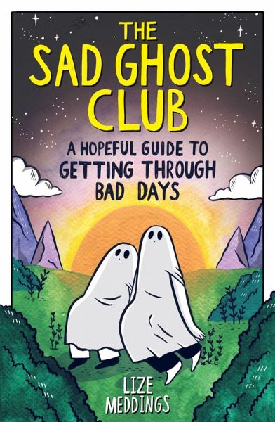 The Sad Ghost Club: A Hopeful Guide to Getting Through Bad Days - Lize Meddings