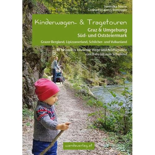 Kinderwagen- & Tragetouren Graz & Umgebung, Süd - und Oststeiermark - Veronika Stiene, Corina Elisabeth Suntinger