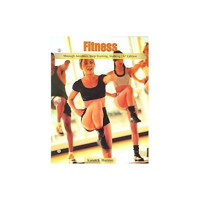 Fitness Through Aerobics, Step Training, Walking by Karen S. Mazzeo (Paperback - Brooks/Cole Pub Co)