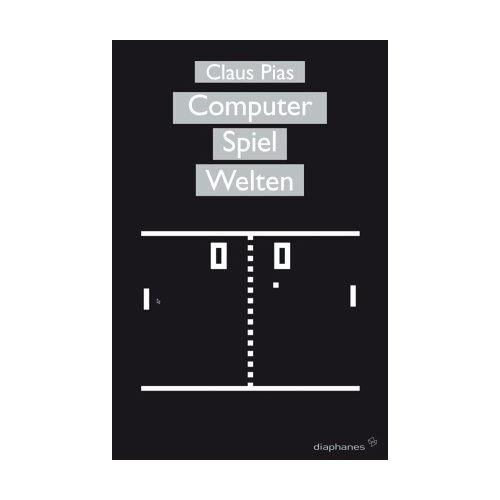 Computer Spiel Welten - Claus Pias