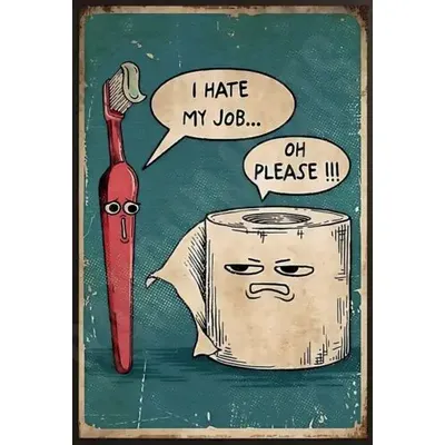 I Hate My Job Oh Please Funny Bathroom Sign 8