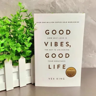 Good Vibes Good Life By Vex King How Self-Love Is The Key To Unlocking Your Greatness The
