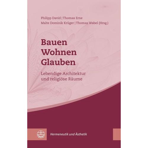Bauen - Wohnen - Glauben - Philipp Herausgegeben:David, Thomas Erne, Malte Dominik Krüger, Thomas Wabel