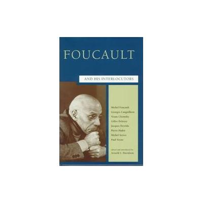 Foucault and His Interlocutors by Arnold I. Davidson (Hardcover - Univ of Chicago Pr)