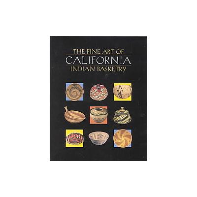 The Fine Art of California Indian Basketry by Brian Bibby (Paperback - Heyday Books)