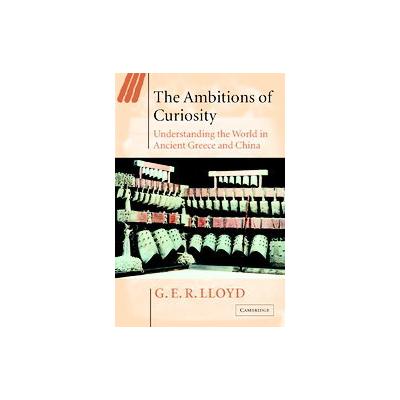 The Ambitions of Curiosity by G.E.R. Lloyd (Paperback - Cambridge Univ Pr)