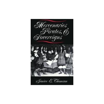 Mercenaries, Pirates, and Sovereigns by Janice E. Thomson (Paperback - Reprint)