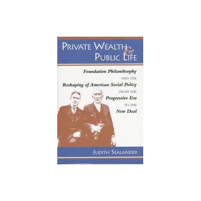 Private Wealth and Public Life by Judith Sealander (Hardcover - Johns Hopkins Univ Pr)