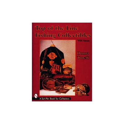 Top of the Line Fishing Collectibles by Donna Tonelli (Hardcover - Schiffer Pub Ltd)