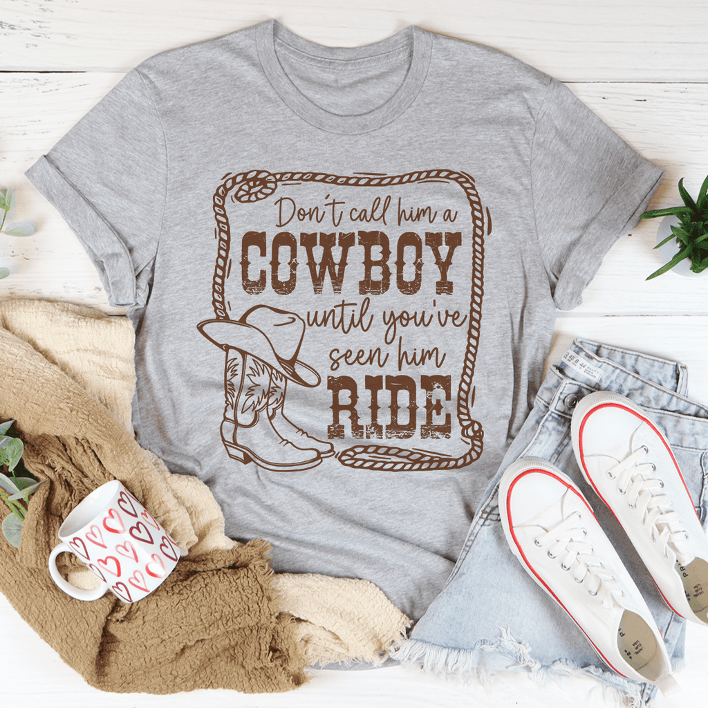 Don't Call Him A Cowboy Until You've Seen Him Ride Tee Mauve 2XL
