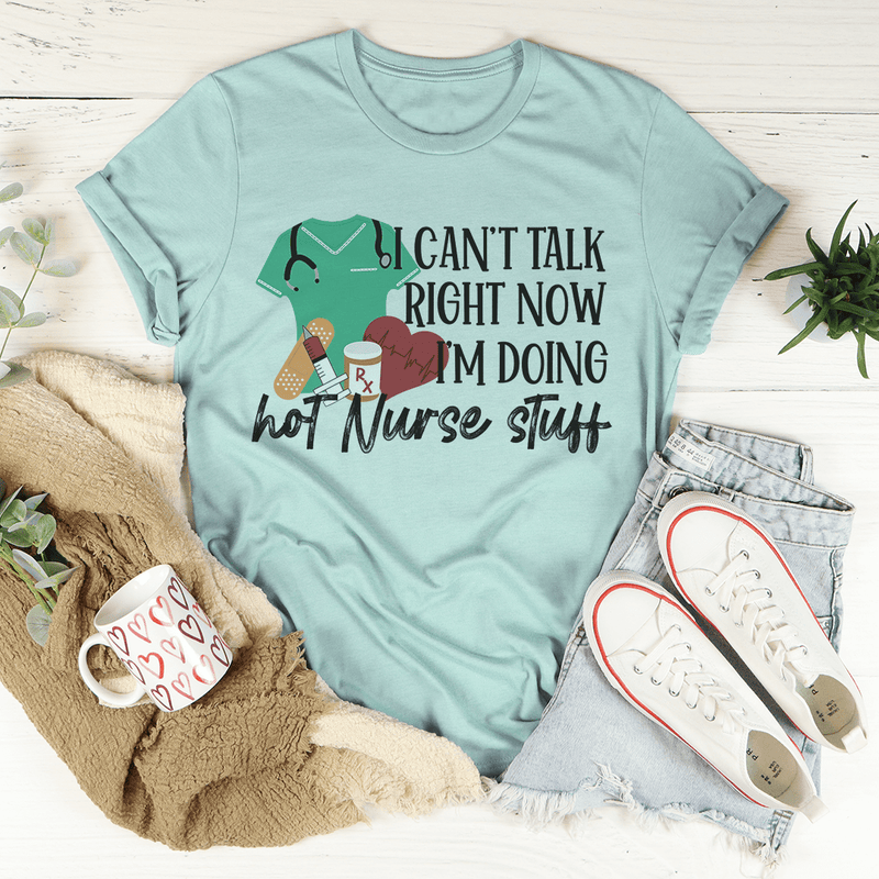 I Can't Talk Right Now I'm Doing Hot Nurse Stuff Tee M Heather Prism Dusty Blue