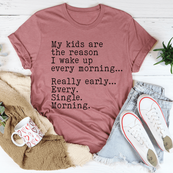 My Kids Are The Reason I Wake Up Every Morning Tee XL Mauve