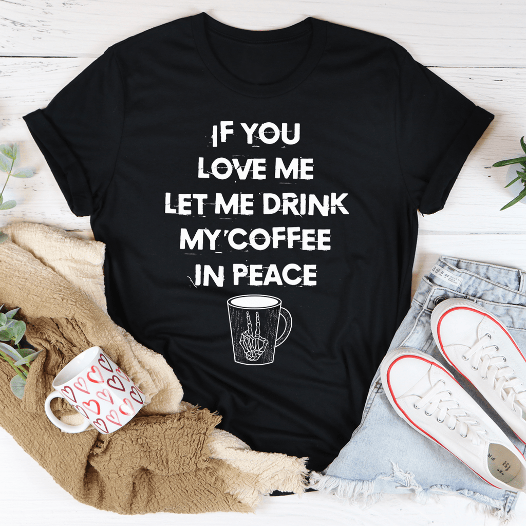 If You Love Me Let Me Drink My Coffee In Peace Tee Athletic Heather 3XL
