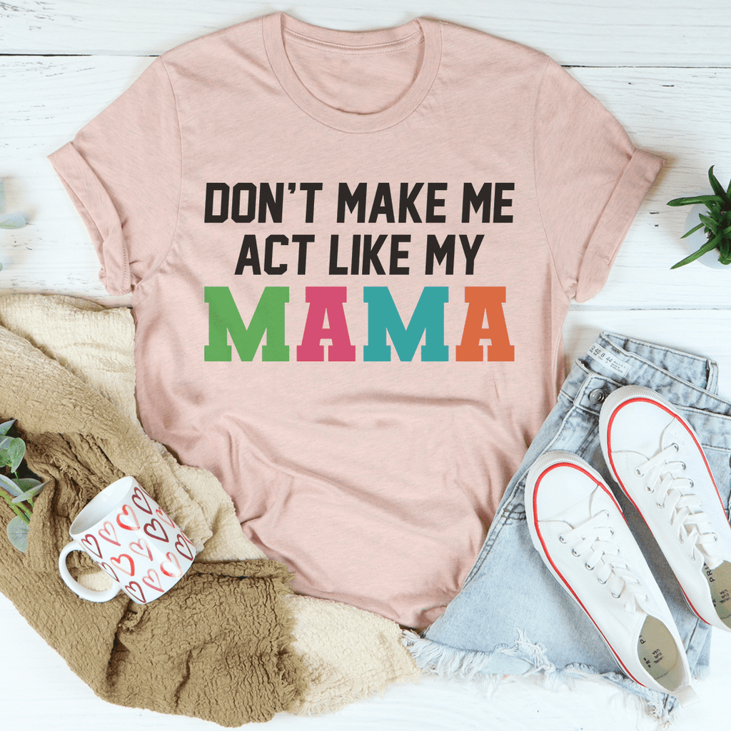 Don't Make Me Act Like My Mama Tee Black Heather 2XL