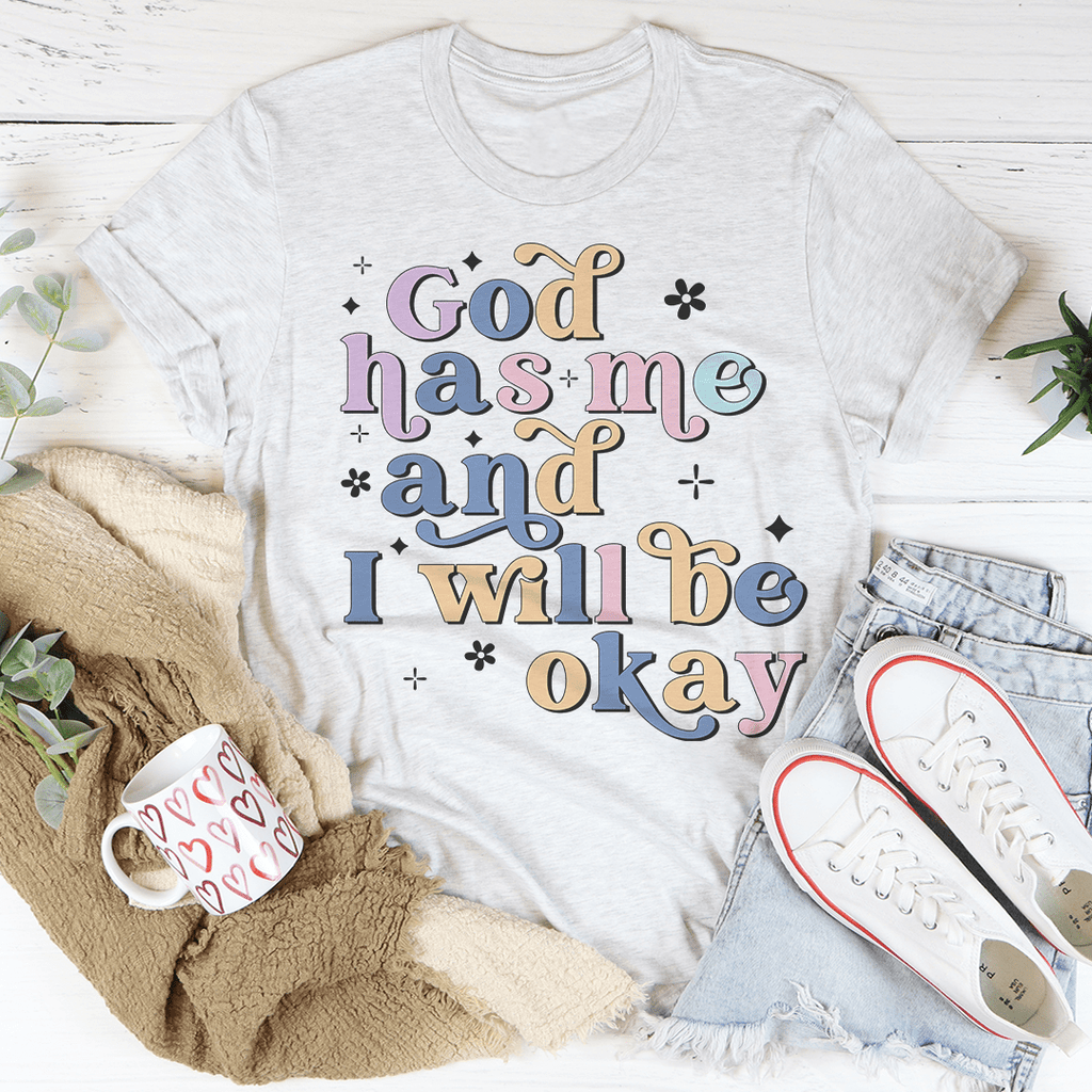 God Has Me And I Will Be Okay Tee Athletic Heather M