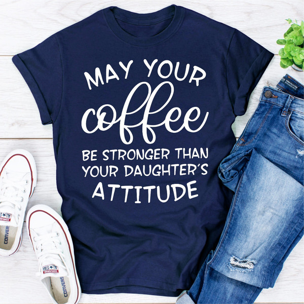 May Your Coffee Be Stronger Than Your Daughter's Attitude Black S