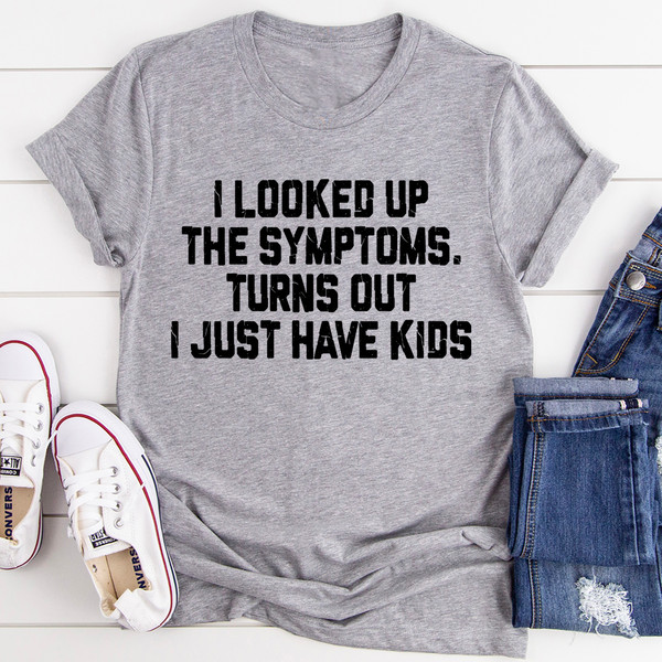 I Looked Up My Symptoms Turns Out I Just Have Kids Tee Athletic Heather XL