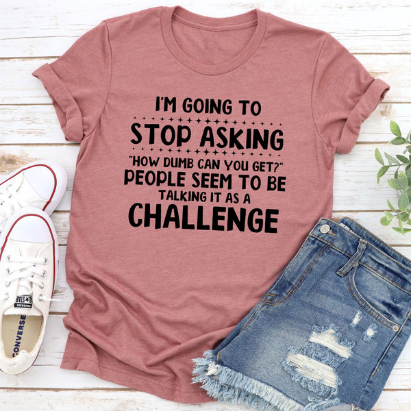 I'm Going To Stop Asking T Shirt Black Heather XL