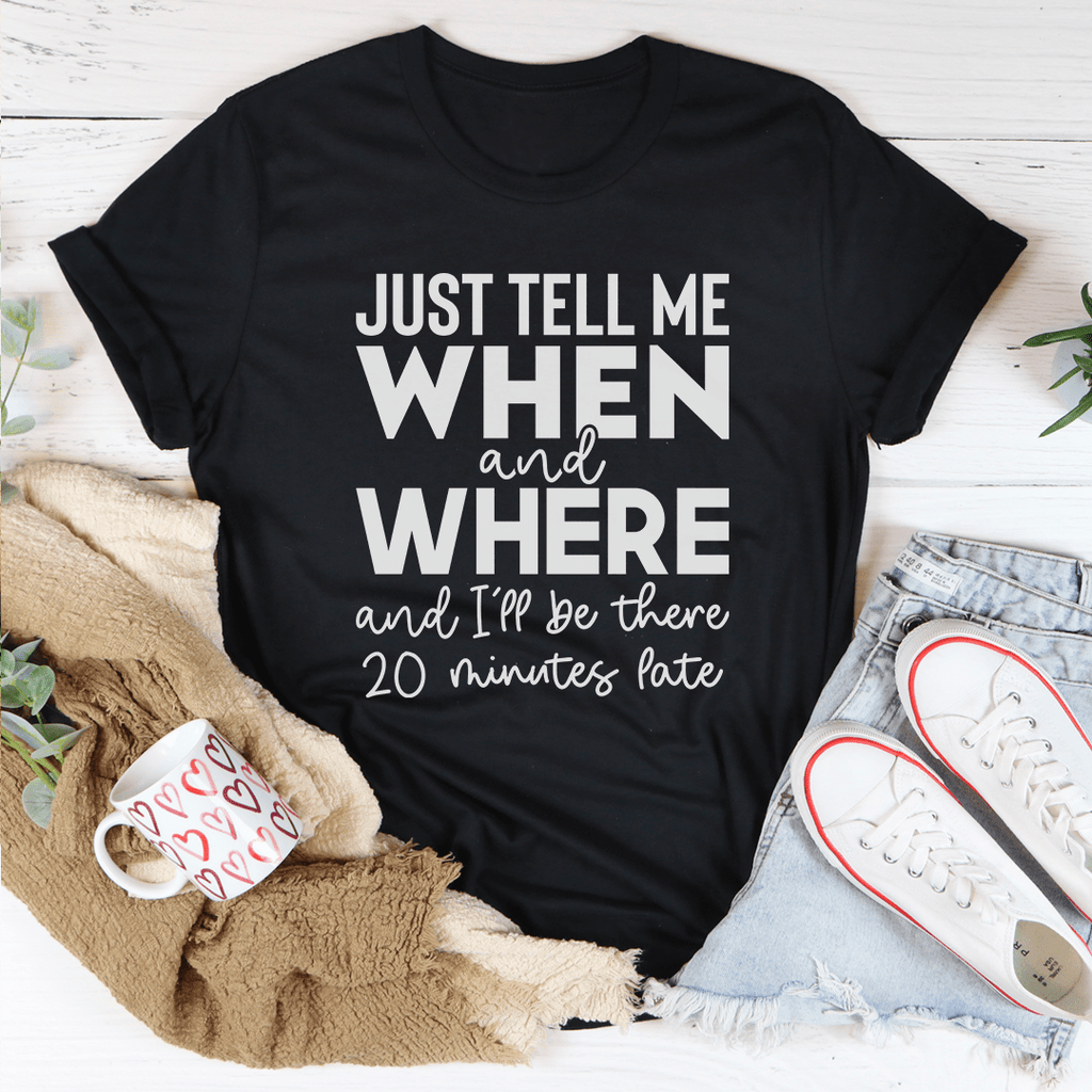 Just Tell Me When And Where Tee 3XL Black Heather