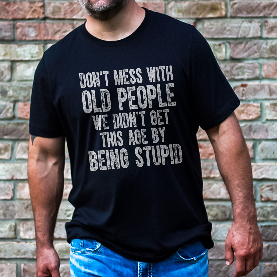 Don't Mess With Old People We Don't Get This Age By Being Stupid Tee M Athletic Heather
